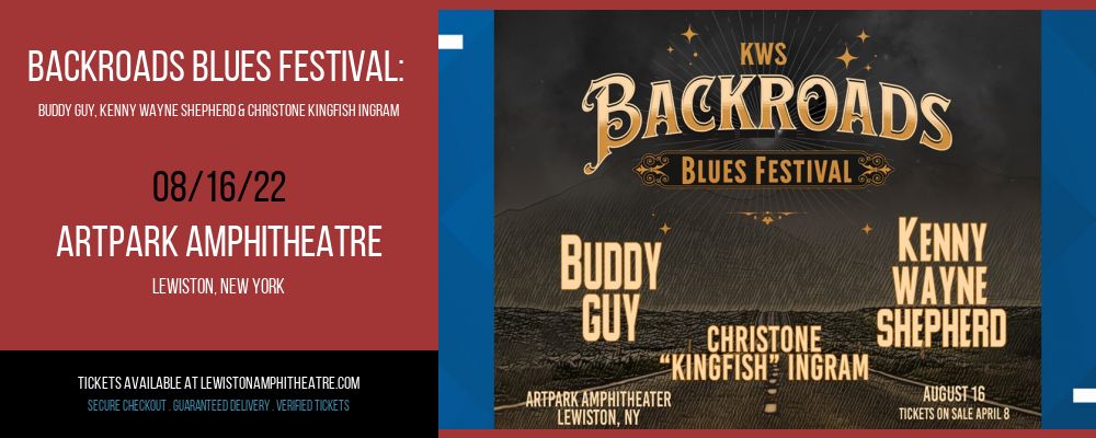Backroads Blues Festival: Buddy Guy, Kenny Wayne Shepherd & Christone Kingfish Ingram at ARTPARK Amphitheatre tickets Backroads Blues Festival: Buddy Guy, Kenny Wayne Shepherd & Christone Kingfish Ingram at ARTPARK Amphitheatre